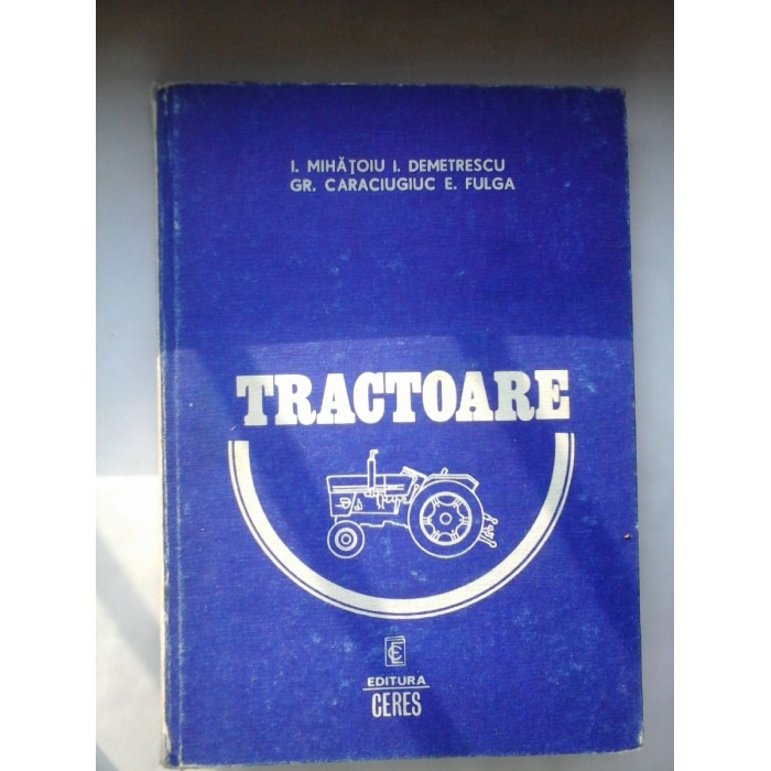 TRACTOARE  - I. MIHATOIU  GR. CARACIUGIUC  I. DEMETRESCU  E. FULGA